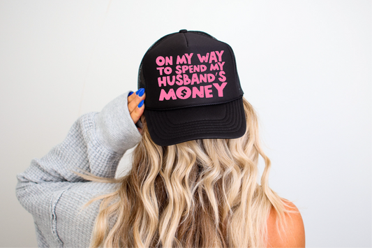 On My Way To Spend My Husbands Money Trucker Hat
